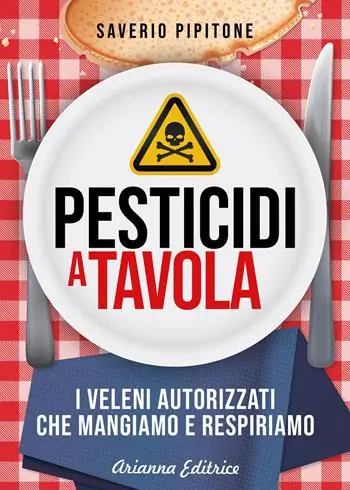 Soddisfatti O Rimborsati Pesticidi a tavola. I veleni autorizzati che mangiamo e respiriamo