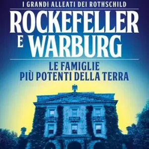 Rockefeller e Warburg. I grandi alleati dei Rothschild. Le famiglie più potenti della terra Scelto Dai Clienti
