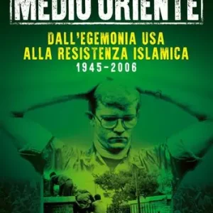 Ultima Occasione Medio Oriente. Vol. 1 Dall‘egemonia USA alla resistenza islamica (1945-2006)