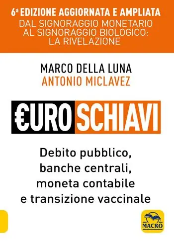 Compra Online Euroschiavi. Dal signoraggio monetario al signoraggio biologio la rivelazione. Debito pubblico, banche centrali, moneta contabile e transizione vaccinale. Ediz. ampliata