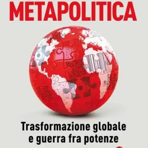 Metapolitica. Trasformazione globale e guerra fra potenze Bestseller