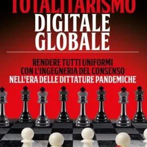 Totalitarismo digitale globale. Sincronizzazione e ingegneria del consenso nell‘era delle dittature pandemiche Subito Disponibile
