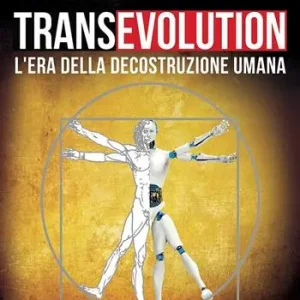 Transevolution. L‘era della decostruzione umana Ultimissimo Modello