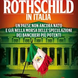 Quantità Limitata I Rothschild in Italia. Un Paese non ancora nato e già nella morsa delle speculazioni dei banchieri più potenti