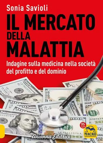 Promozione Esclusiva Il mercato della malattia. Indagine sulla medicina nella società del profitto e del dominio