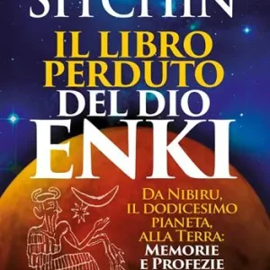 Il libro perduto del dio Enki. Da Nibiru, il dodicesimo pianeta, alla terra memorie e profezie Ultimissimo Modello