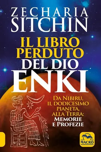 Il libro perduto del dio Enki. Da Nibiru, il dodicesimo pianeta, alla terra memorie e profezie Ultimissimo Modello
