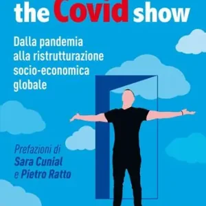 The Covid show. Dalla pandemia alla ristrutturazione socio-economica globale Occasione Imperdibile