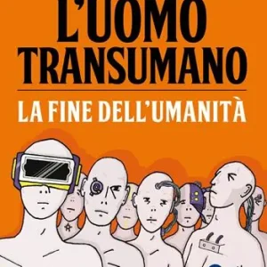 L‘uomo transumano. La fine dell’umanità Novità