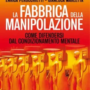 La fabbrica della manipolazione 4D. Come i poteri forti plasmano le nostre menti per renderci sudditi del Nuovo Ordine Mondiale Economico