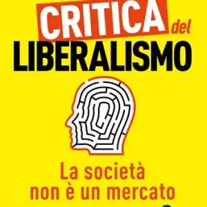Critica del liberalismo. La società non è un mercato Compra Adesso
