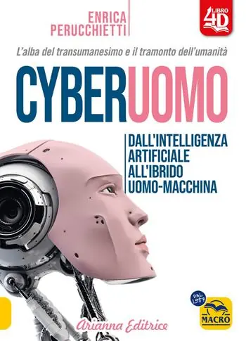 Cyberuomo. Dall‘intelligenza artificiale all‘ibrido uomo-macchina. L‘alba del transumanesimo e il tramonto dell‘umanità Spedizione Espresso