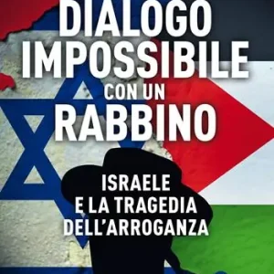 Prezzo Basso Dialogo impossibile con un rabbino. Israele e la tragedia dell‘arroganza