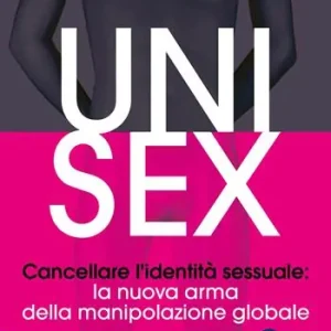 Direttamente Dal Produttore Unisex. Cancellare l‘identità sessuale la nuova arma della manipolazione globale. Nuova ediz.