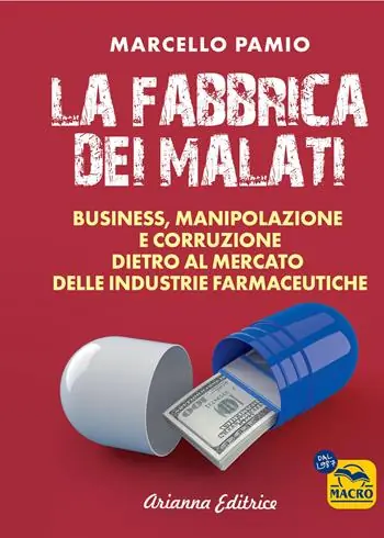 Spedito Oggi La fabbrica dei malati. Business, manipolazione e corruzione dietro al mercato delle industrie farmaceutiche