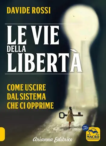Le vie della libertà. Come uscire dal sistema che ci opprime Compra Adesso