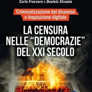 La censura nelle «democrazie» del XXI secolo. Criminalizzazione del dissenso e inquisizione digitale Prezzo Ridotto