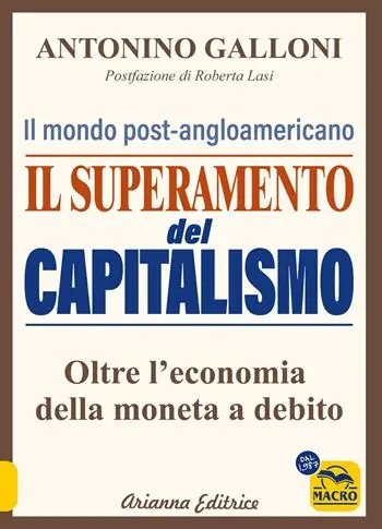 Il superamento del capitalismo. Il mondo post-angloamericano. Oltre l‘economia della moneta a debito Solo Oggi