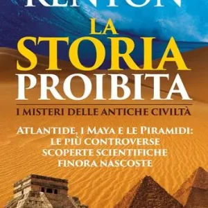La storia proibita. I misteri delle antiche civiltà. Atlantide, i Maya e le piramidi. Le più controverse scoperte scientifiche finora nascoste Consegna Rapida