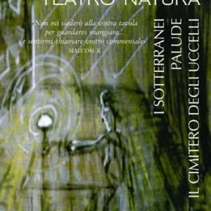 Nuova Collezione Teatro natura. I sotterranei-Palude-Il cimitero degli uccelli