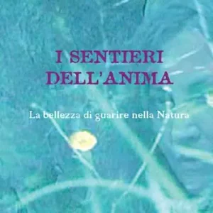 Offerta Limitata I sentieri dell‘anima. La bellezza di guarire nella natura. Ediz. illustrata