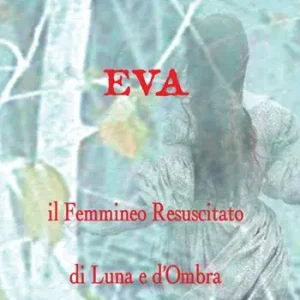 Esclusivo Eva il femmineo resuscitato. Di Luna e d‘ombra