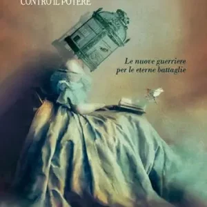 Solo Oggi Le donne che lottarono contro il potere. Le nuove guerriere per le eterne battaglie. Nuova ediz.