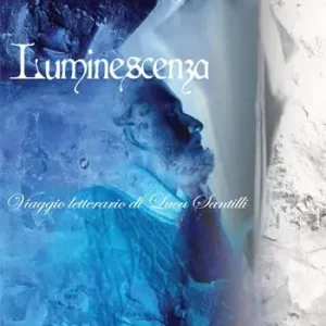 Reso Gratuito Luminescenza. Viaggio letterario di Luca Santilli. Ediz. italiana e inglese