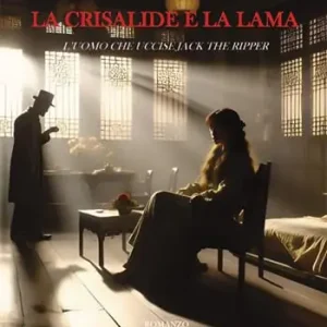 Saldi La crisalide e la lama. L‘uomo che uccise Jack The Ripper