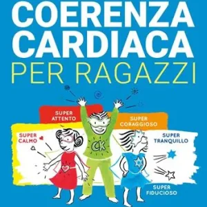 Coerenza cardiaca per ragazzi. Come attivare i superpoteri dei vostri bambini Subito Disponibile