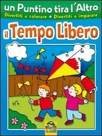 Un puntino tira l‘altro. Il tempo libero. Ediz. illustrata Pagamento Sicuro