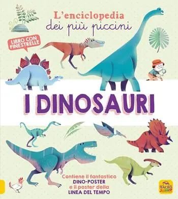 I dinosauri. L‘enciclopedia dei più piccini. Ediz. a colori. Con 2 Poster Ultime Pezzi