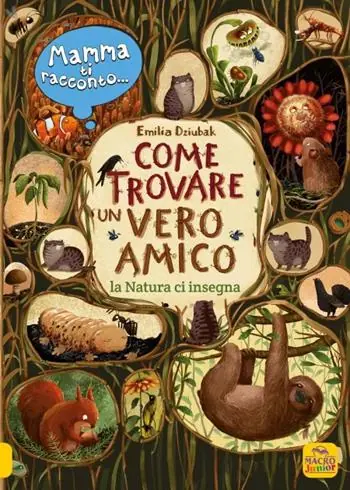 Mamma ti racconto... come trovare un vero amico. La natura ci insegna Di Tendenza