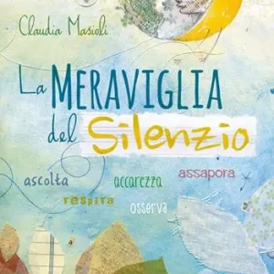 Vendita Finale La meraviglia del silenzio. Ascolta-Respira-Assapora-Accarezza