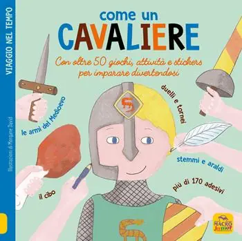 Saldi Come un cavaliere. Leggi gioca e impara in 50 attività. Con adesivi. Ediz. illustrata