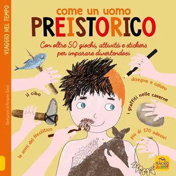 Ordina Subito Come un uomo preistorico. Leggi gioca e impara in 50 attività. Con adesivi. Ediz. illustrata