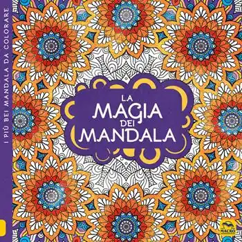 Consegna Rapida La magia dei mandala. I quaderni dell‘Art Therapy. Disegni da colorare. Ediz. illustrata