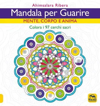 Compra Oggi Stesso Mandala per guarire. Mente, emozioni e anima. Colora i 97 cerchi sacri