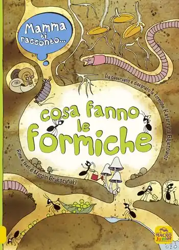 Mamma ti racconto... cosa fanno le formiche. Ediz. a colori Solo Oggi