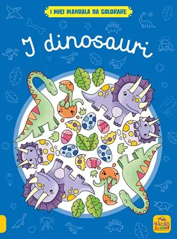 I dinosauri. I miei mandala da colorare. Ediz. illustrata Direttamente Dal Produttore