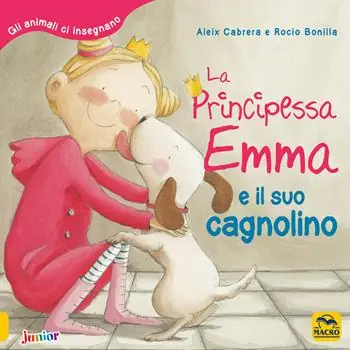 La principessa Emma e il suo cagnolino. Gli animali ci insegnano. Ediz. a colori Spedito Oggi
