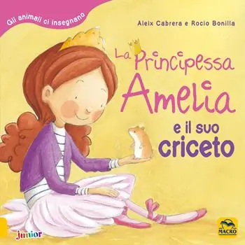 Ultime Pezzi La principessa Amelia e il suo criceto. Gli animali ci insegnano. Ediz. a colori