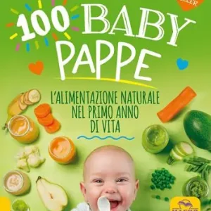 100 baby pappe. L‘alimentazione naturale nel primo anno di vita Solo Oggi