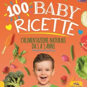 Professionale 100 baby ricette. L‘alimentazione naturale da 1 ai 3 anni