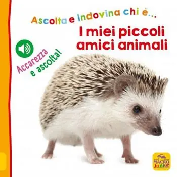 Direttamente Dal Produttore I miei piccoli amici animali. Ascolta e indovina chi è... Accarezza e ascolta! Ediz. illustrata