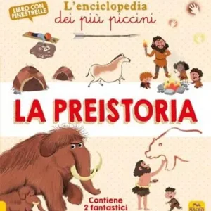 La preistoria. L‘enciclopedia dei più piccini. Ediz. a colori. Con 2 Poster Sconto