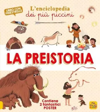 La preistoria. L‘enciclopedia dei più piccini. Ediz. a colori. Con 2 Poster Sconto