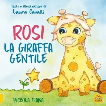 Rosi, giraffa gentile. Piccola fiaba. Ediz. a colori Novità