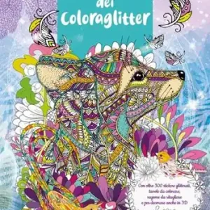 Il grande libro dei Coloraglitter. Con oltre 300 stickers glitterati, tavole da colorare, sagome da ritagliare e per decorare anche in 3D Offerta Limitata