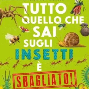 Vendita Finale Tutto quello che sai sugli insetti è sbagliato!